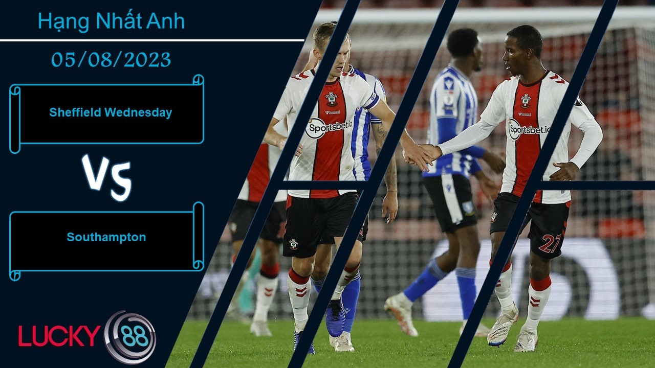 LUCKY88 Sheffield Wednesday vs Southampton, Nhận định bóng đá 05/08/2023, Sớm gặp thử thách