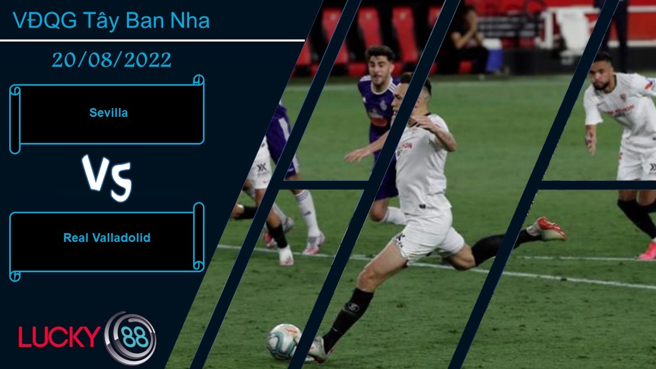 LUCKY88 Sevilla vs Real Valladolid, Nhận định bóng đá 20/08/2022, Thừa sự tự tin