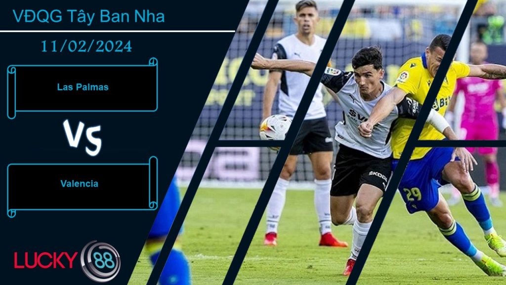 LUCKY88 Las Palmas vs Valencia, Nhận định bóng đá 11/02/2024, Có được điểm tựa