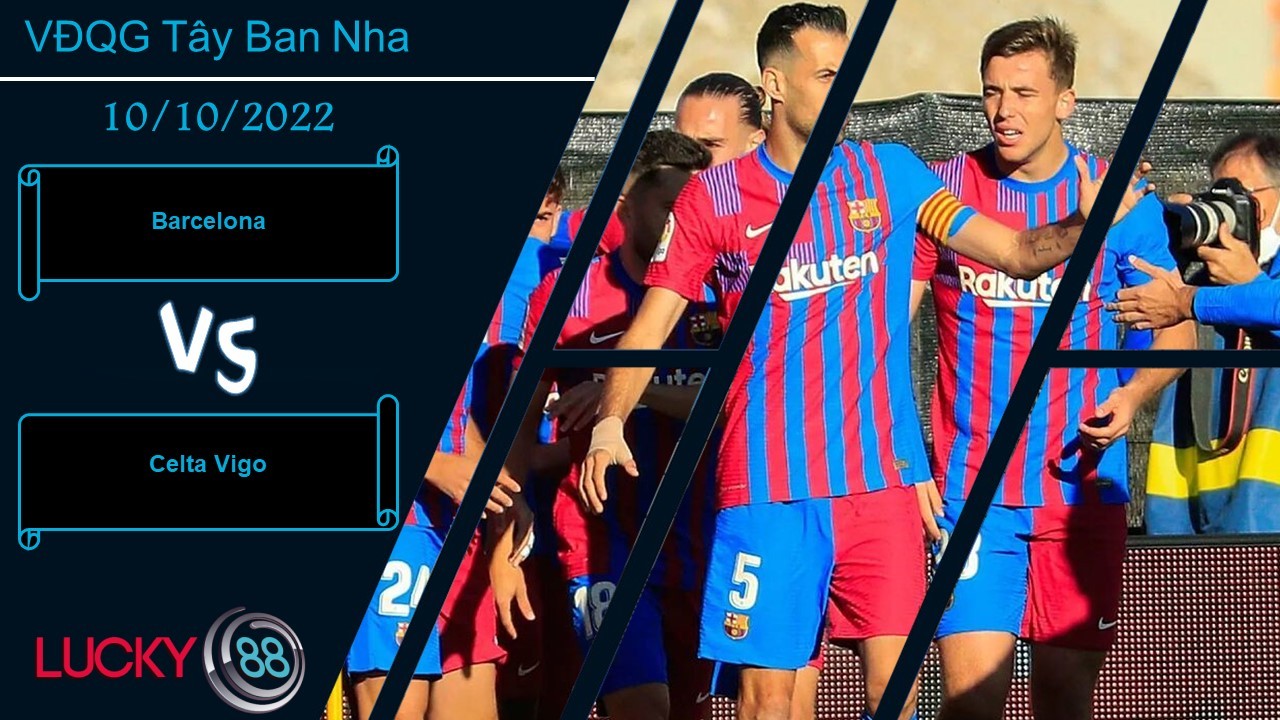 LUCKY88 Barcelona vs Celta Vigo, Nhận định bóng đá 10/10/2022, Giữ vững ngôi đầu