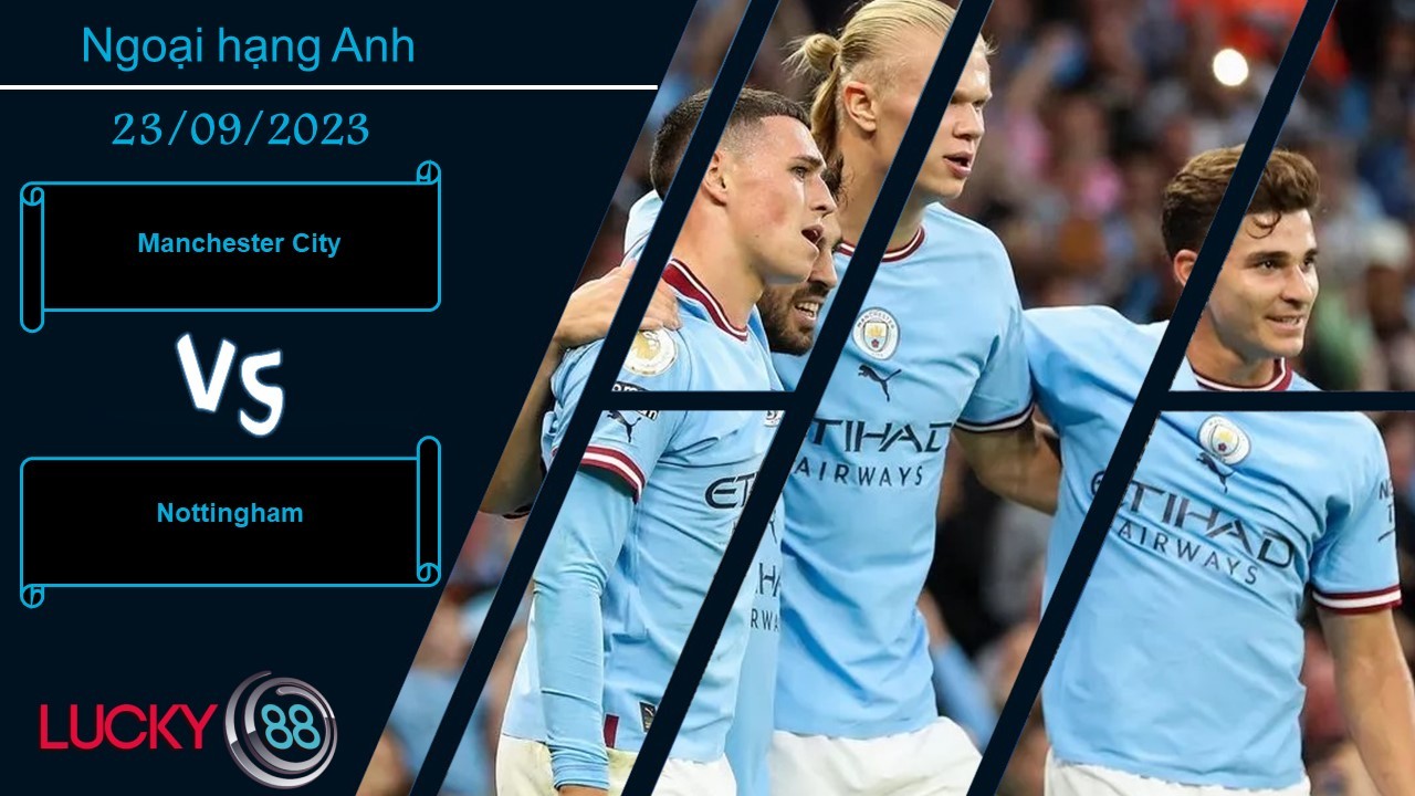 LUCKY88 Manchester City vs Nottingham, Nhận định bóng đá 23/09/2023, Áp đảo rõ rệt