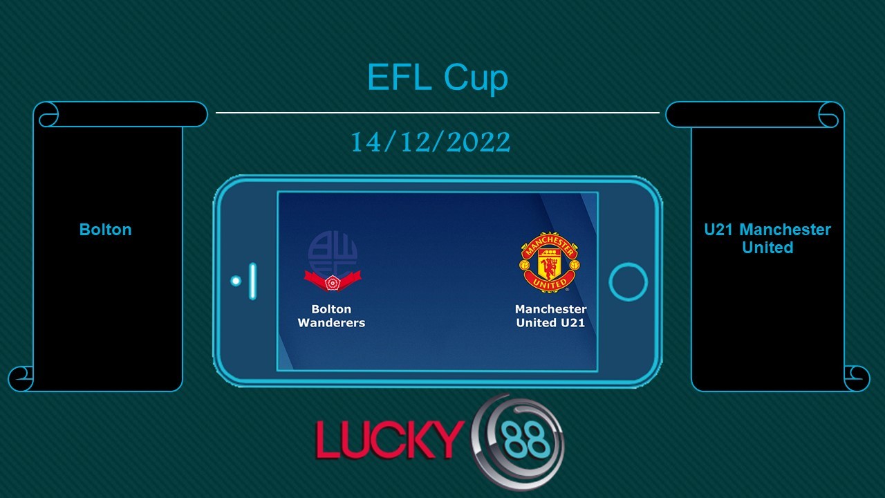 LUCKY88 Bolton vs U21 Manchester United , Tip bóng đá miễn phí ngày 14/12/2022