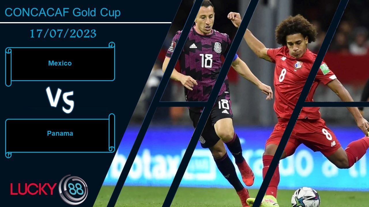 LUCKY88 Mexico vs Panama, Nhận định bóng đá 17/07/2023, Tiếp tục lên đỉnh