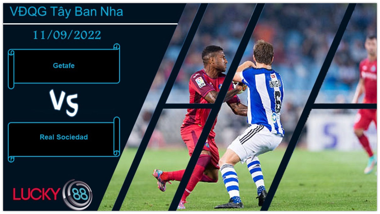 LUCKY88 Getafe vs Real Sociedad, Nhận định bóng đá 11/09/2022, Lợi thế tâm lý