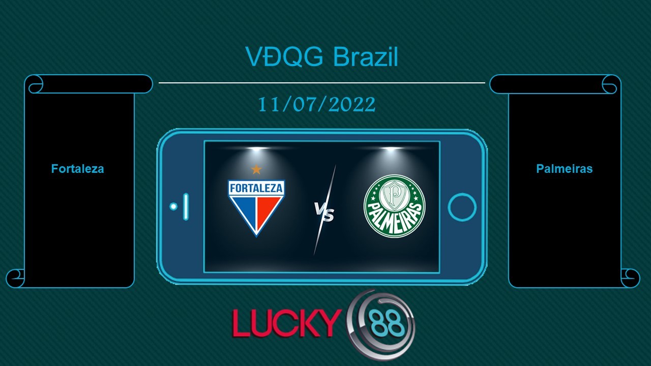 LUCKY88 Fortaleza vs Palmeiras , Tip bóng đá miễn phí ngày 11/07/2022
