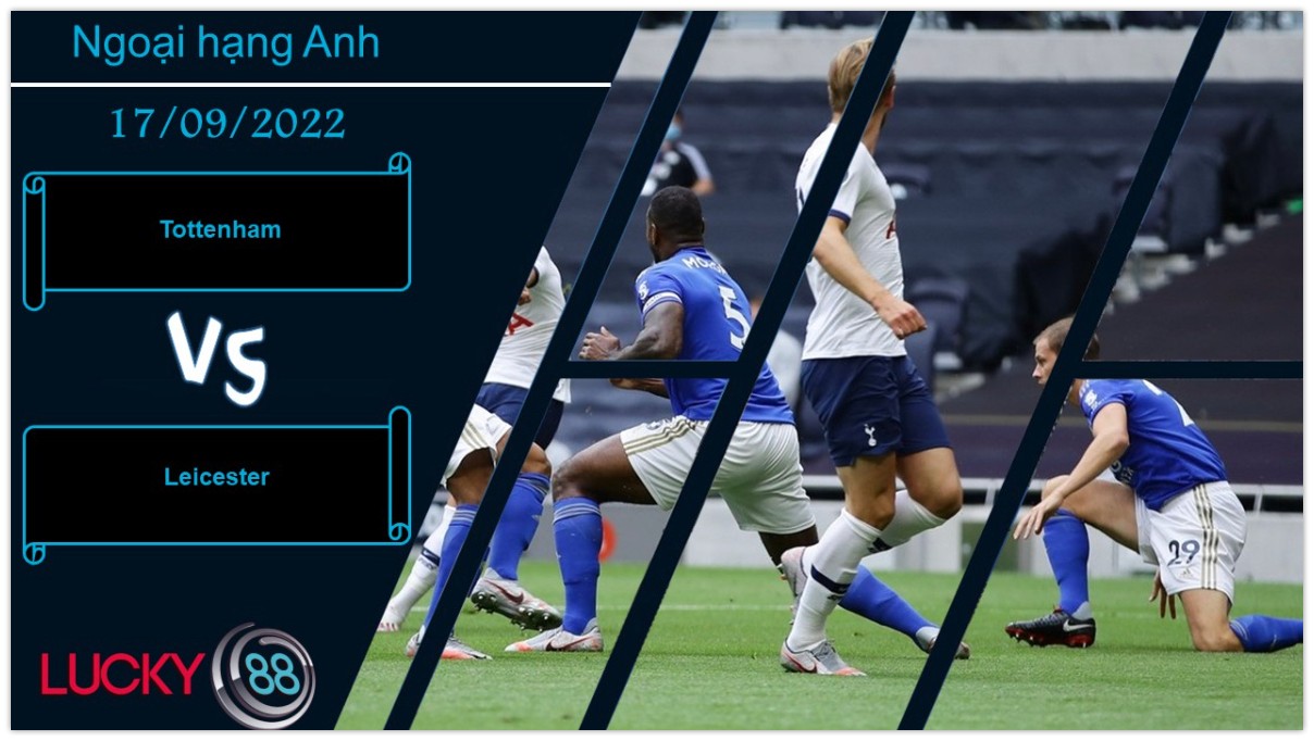 LUCKY88 Tottenham vs Leicester, Nhận định bóng đá 17/09/2022, Ổn định tâm lý