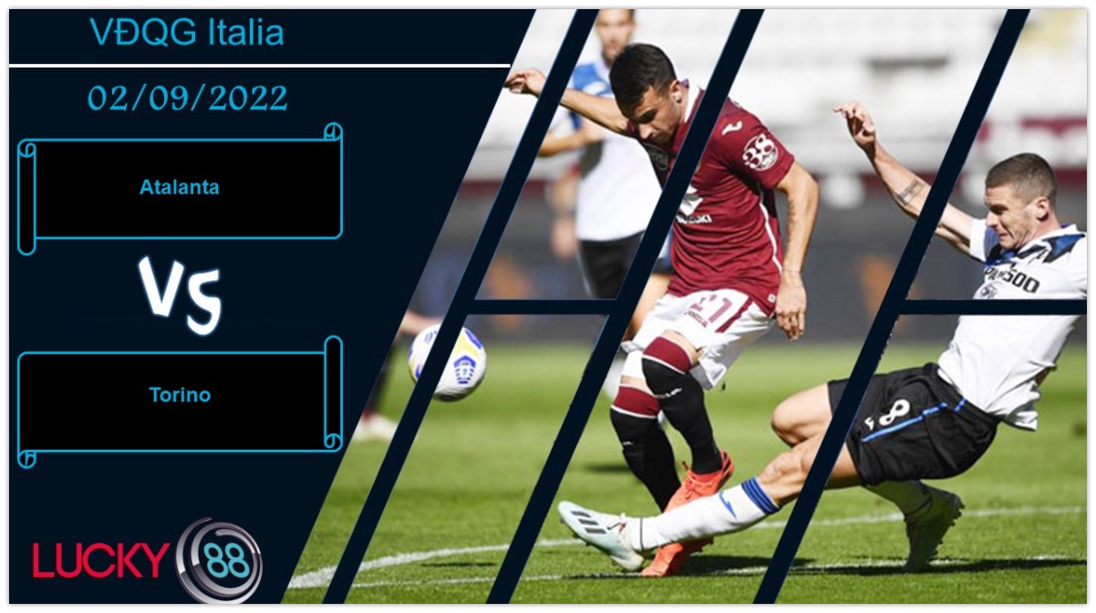 LUCKY88 Atalanta vs Torino, Nhận định bóng đá 02/09/2022, 3 điểm trong tầm tay