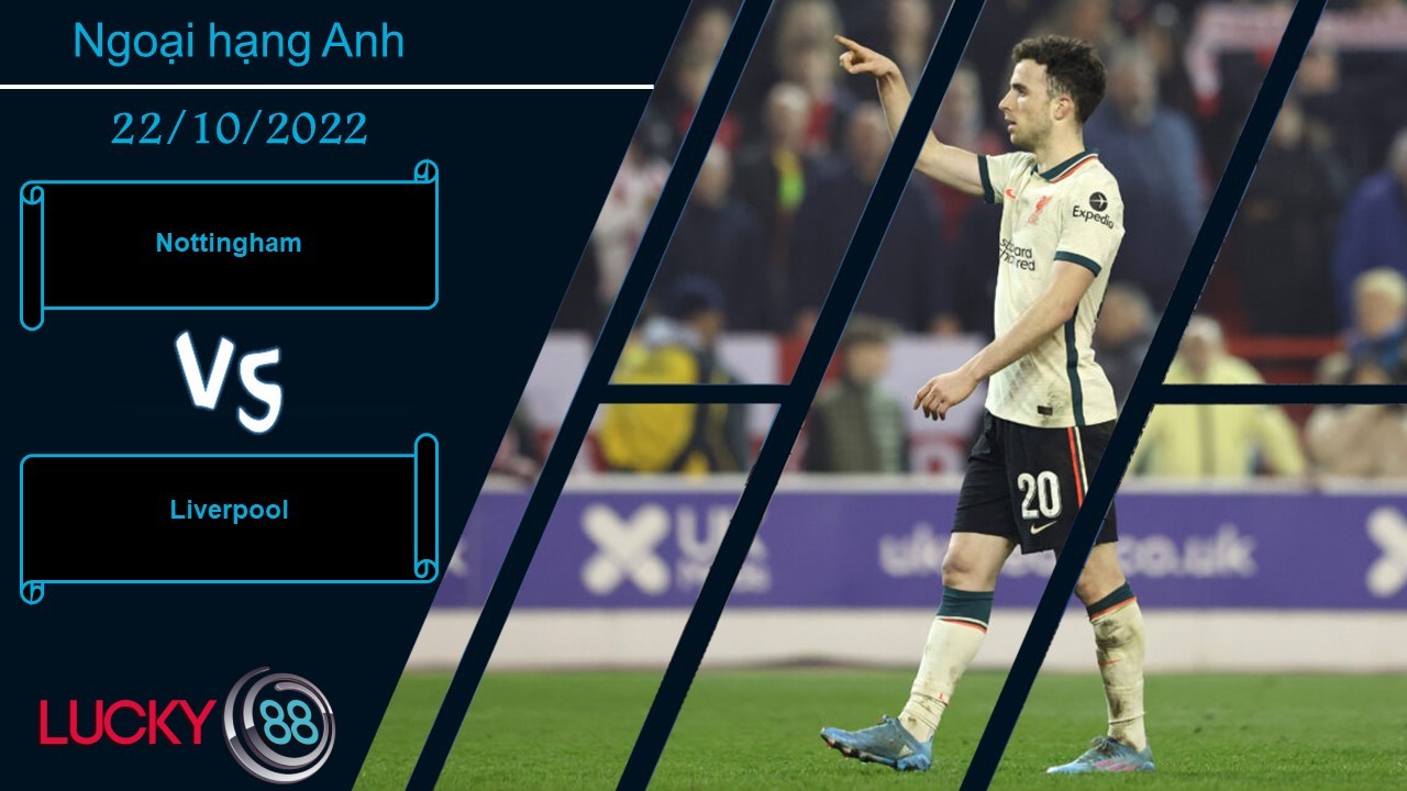 LUCKY88 Nottingham vs Liverpool, Nhận định bóng đá 22/10/2022, Lực bất tòng tâm