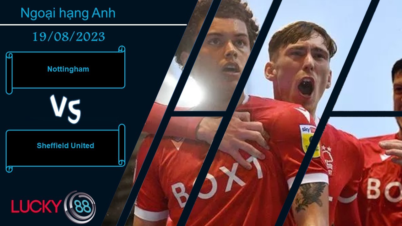LUCKY88 Nottingham vs Sheffield United, Nhận định bóng đá 19/08/2023, Đều chung khát khao