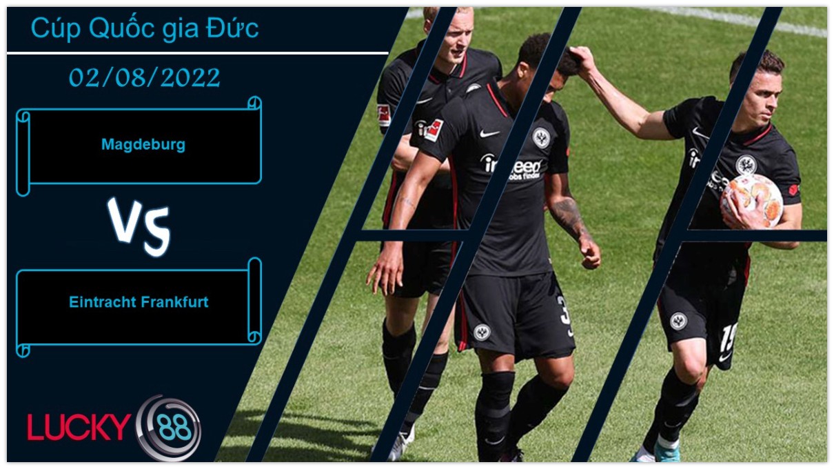 LUCKY88 Magdeburg vs Eintracht Frankfurt , Nhận định bóng đá 02/08/2022, Khó khăn vượt sức