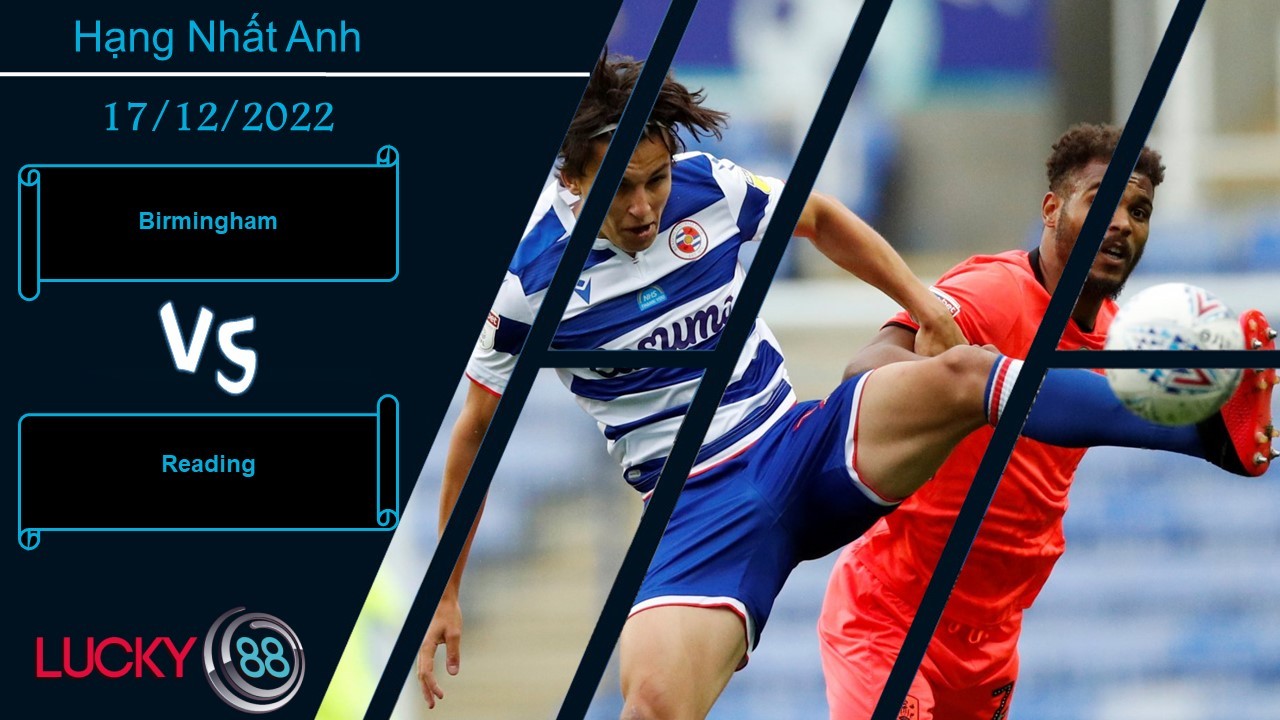 LUCKY88 Birmingham vs Reading, Nhận định bóng đá 17/12/2022, Niềm vui cho khách