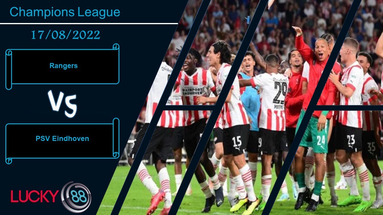 LUCKY88 Rangers vs PSV Eindhoven , Nhận định bóng đá 17/08/2022, Đối thủ khó chịu