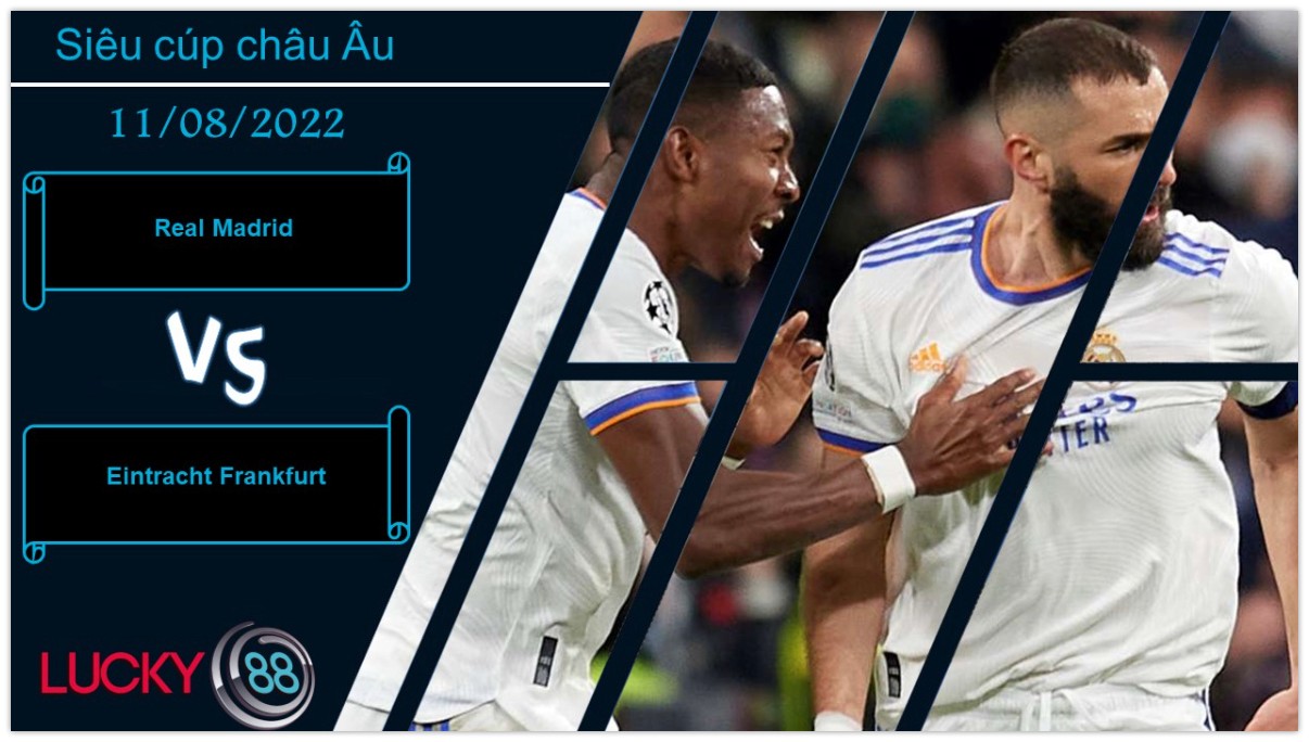 LUCKY88 Real Madrid vs Eintracht Frankfurt , Nhận định bóng đá 11/08/2022, Chứng minh vị thế