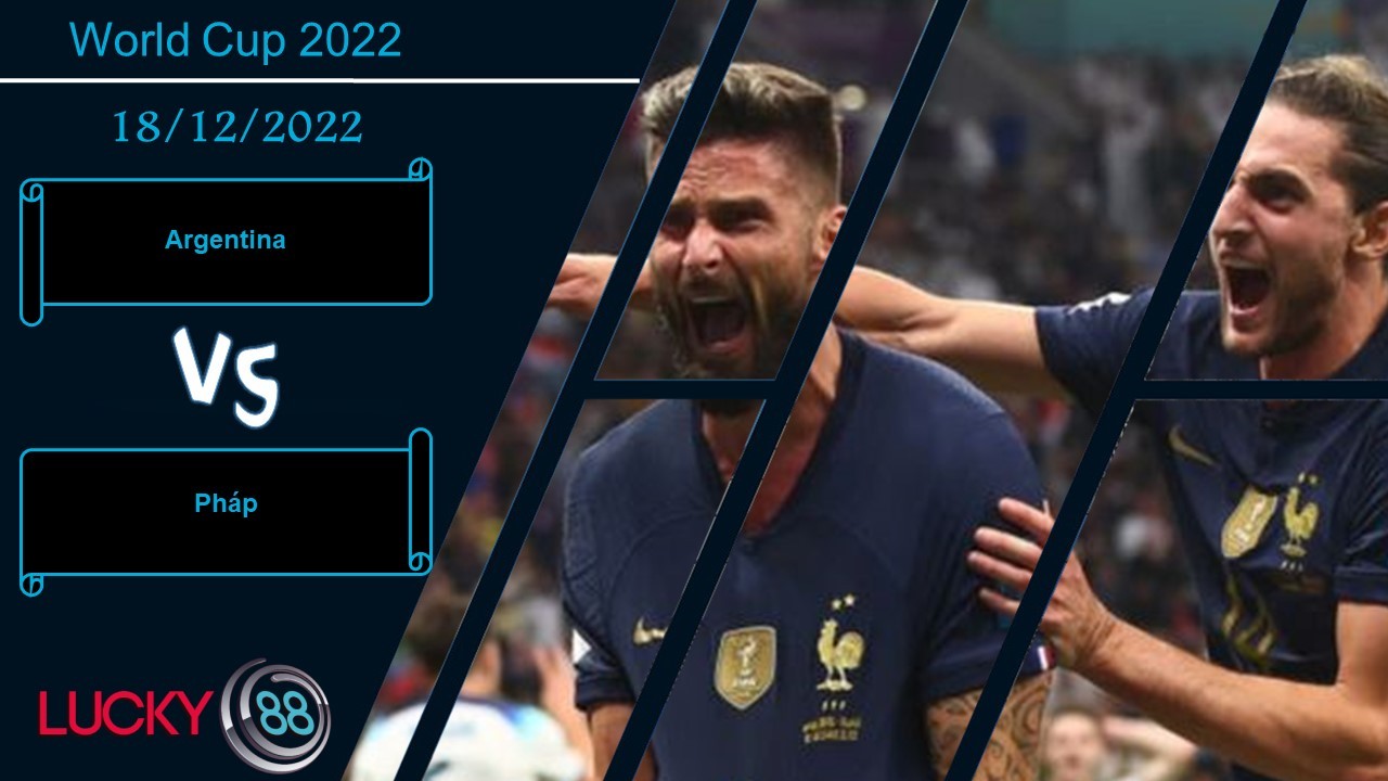 LUCKY88 Argentina vs Pháp , Nhận định bóng đá 18/12/2022, Long tranh hổ đấu