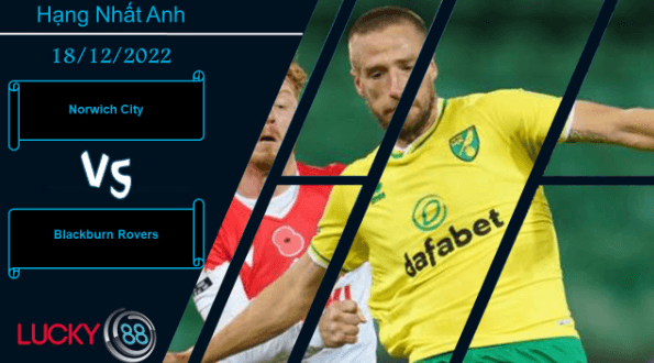 LUCKY88 Norwich City vs Blackburn Rovers , Nhận định bóng đá 18/12/2022, Cuộc chiến đáng chờ đợi