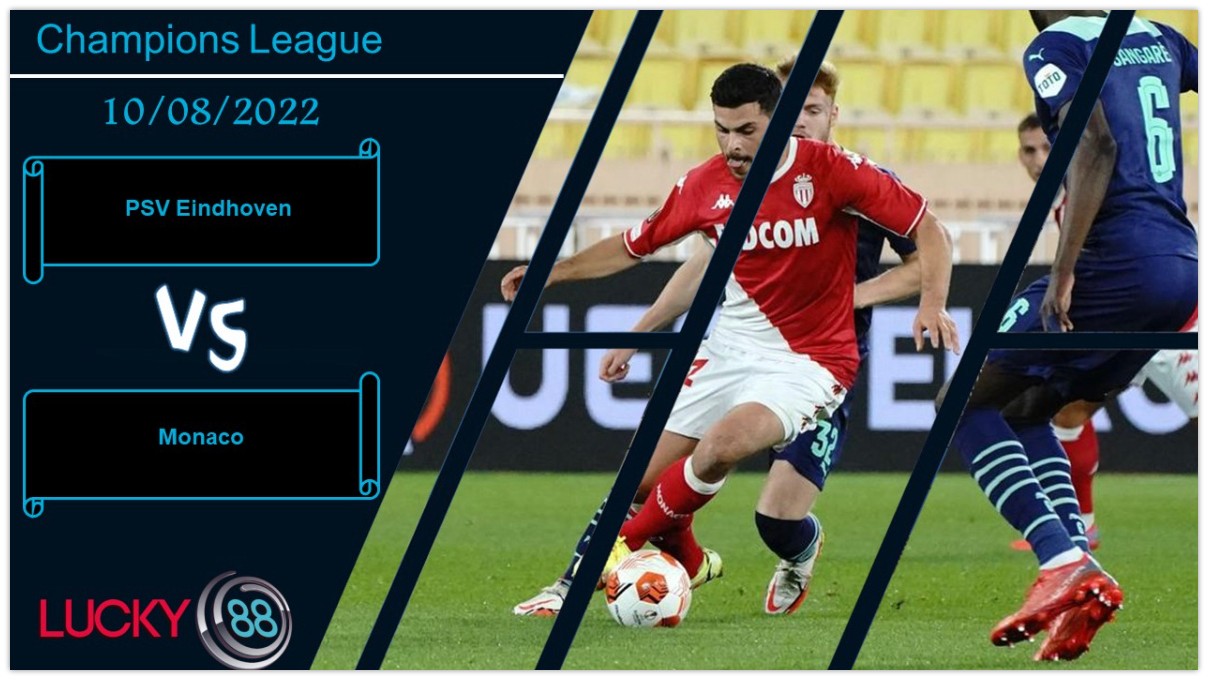 LUCKY88 PSV Eindhoven vs Monaco , Nhận định bóng đá 10/08/2022, Xu thế thận trọng