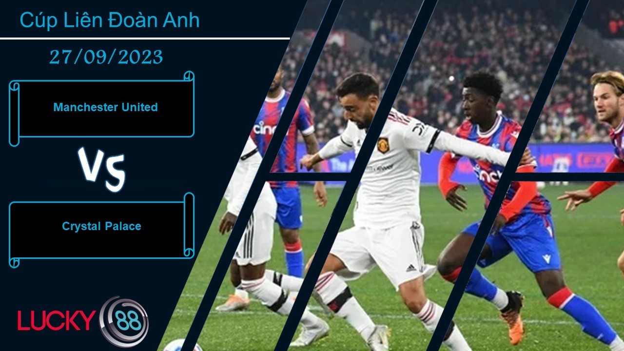 LUCKY88 Manchester United vs Crystal Palace, Nhận định bóng đá 27/09/2023, Tinh thần phấn chấn