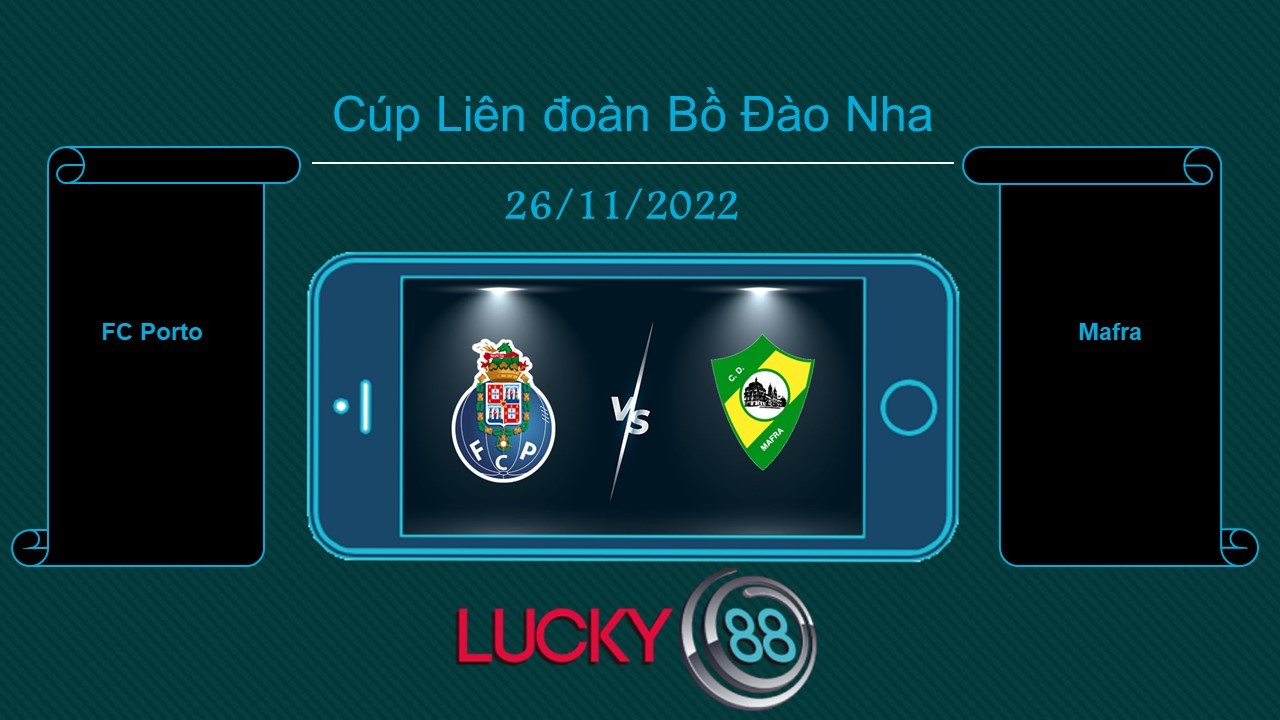 LUCKY88 FC Porto vs Mafra , Tip bóng đá miễn phí ngày 26/11/2022