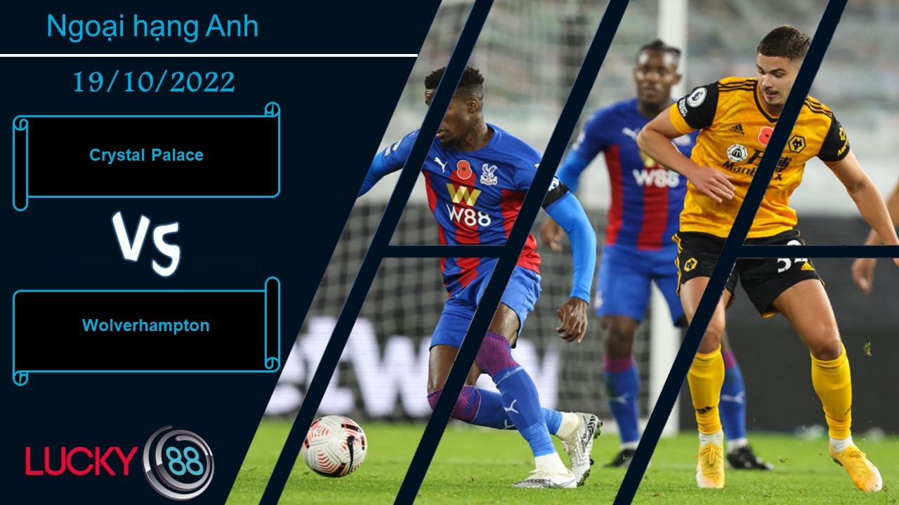 LUCKY88 Crystal Palace vs Wolverhampton, Nhận định bóng đá 19/10/2022, Cân tài cân sức
