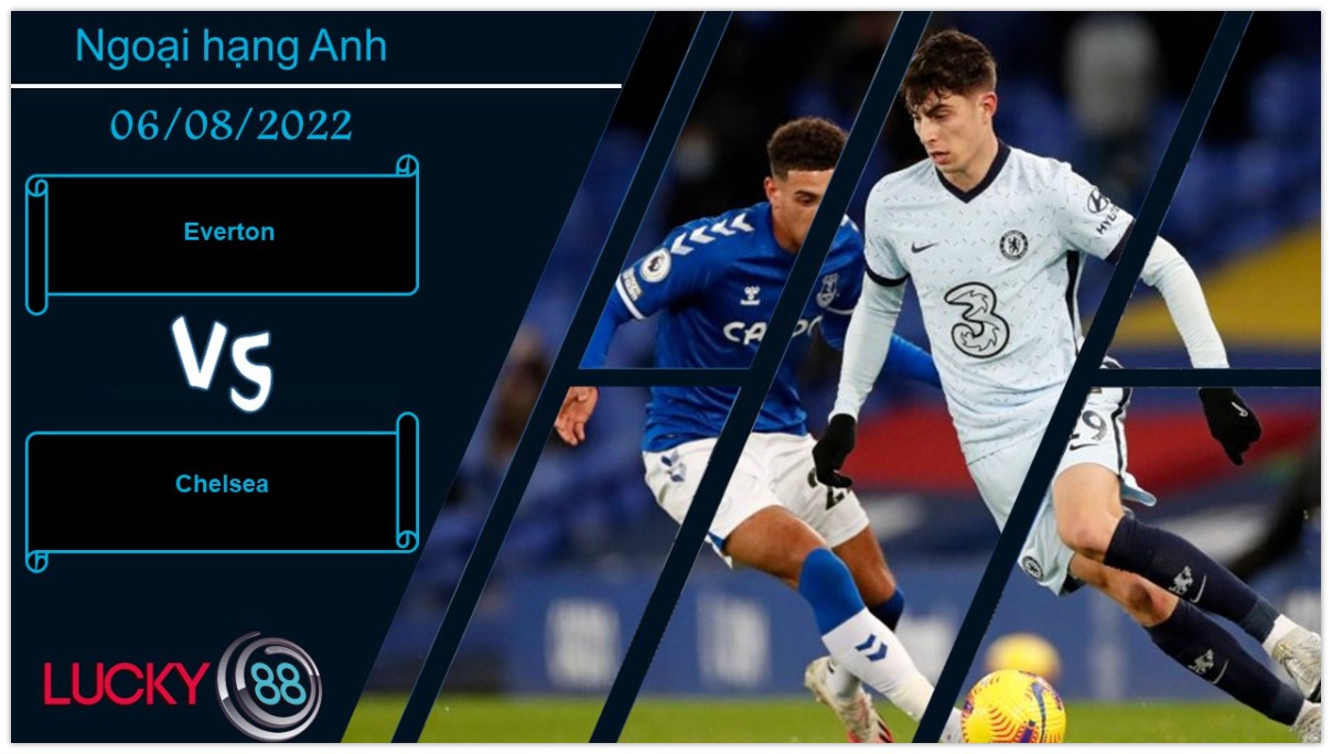 LUCKY88 Everton vs Chelsea , Nhận định bóng đá 06/08/2022, Đáng để chờ đợi