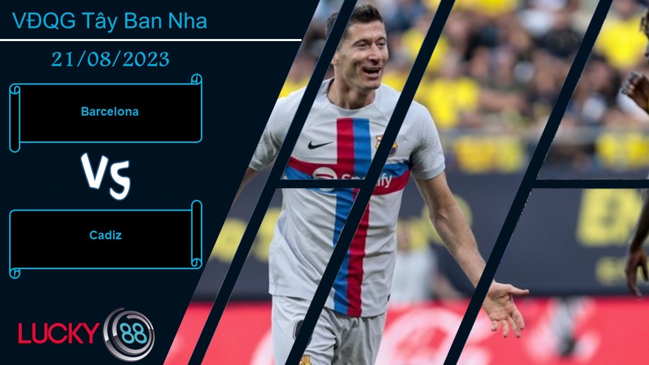 LUCKY88 Barcelona vs Cadiz , Nhận định bóng đá 21/08/2023, Tìm lại niềm tin
