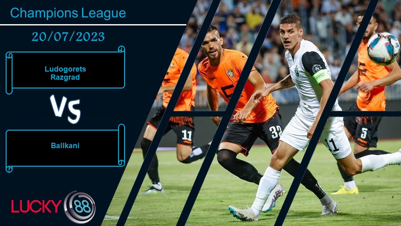LUCKY88 Ludogorets Razgrad vs Ballkani, Nhận định bóng đá 20/07/2023, Chưa thể ngã ngũ