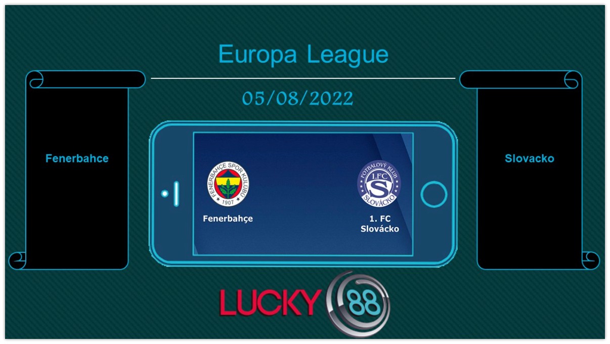 LUCKY88 Fenerbahce vs Slovacko , Tip bóng đá miễn phí ngày 05/08/2022