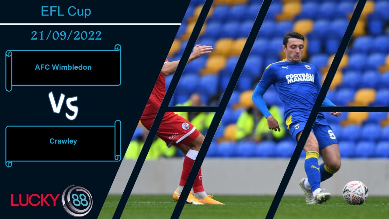 LUCKY88 AFC Wimbledon vs Crawley, Nhận định bóng đá 21/09/2022, Tận dụng triệt để