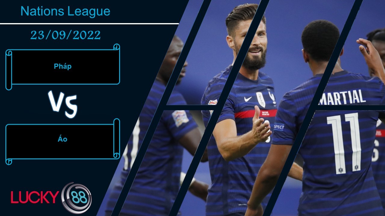 LUCKY88 Pháp vs Áo, Nhận định bóng đá 23/09/2022, Phô trương sức mạnh