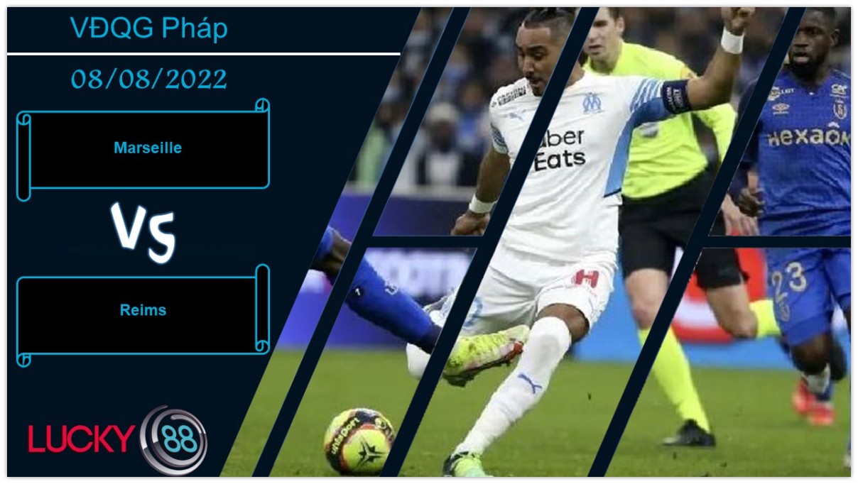 LUCKY88 Marseille vs Reims , Nhận định bóng đá 08/08/2022, Tận dụng triệt để