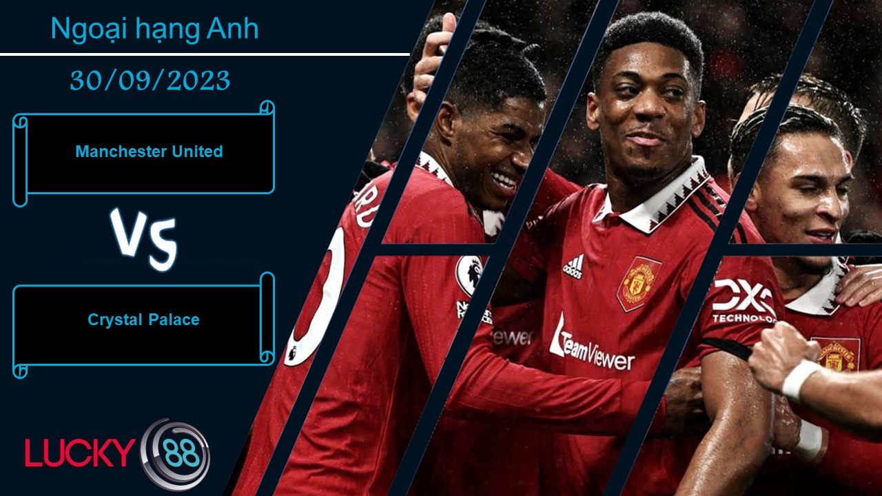 LUCKY88 Manchester United vs Crystal Palace, Nhận định bóng đá 30/09/2023, Tinh thần hưng phấn