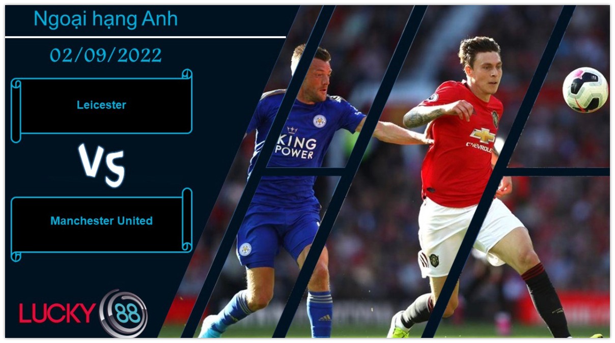 LUCKY88 Leicester vs Manchester United, Nhận định bóng đá 02/09/2022, Coi chừng sảy chân