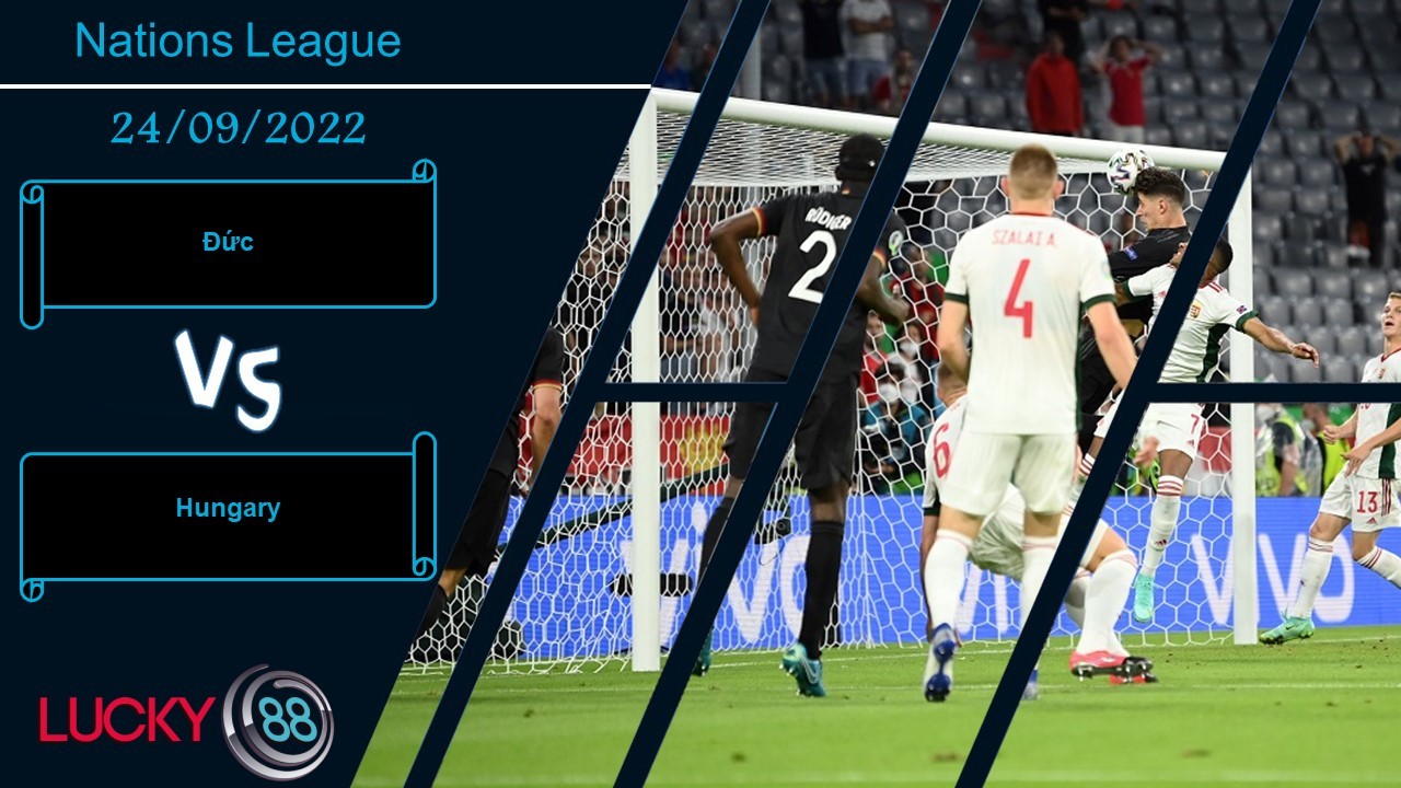 LUCKY88 Đức vs Hungary, Nhận định bóng đá 24/09/2022, Tìm lại bản ngã