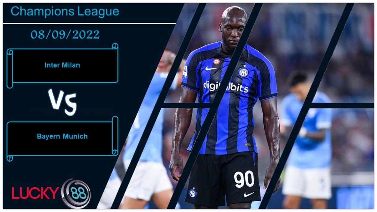 LUCKY88 Inter Milan vs Bayern Munich, Nhận định bóng đá 08/09/2022, Tập trung tối đa