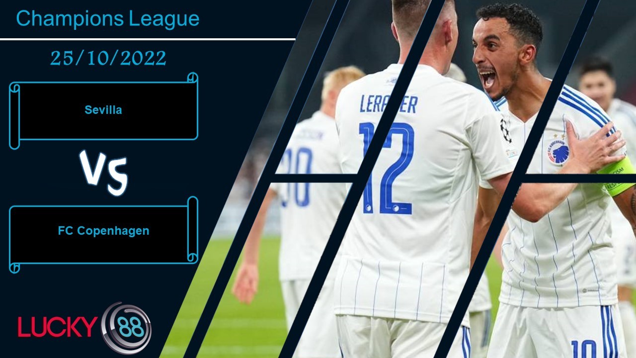 LUCKY88 Sevilla vs FC Copenhagen, Nhận định bóng đá 25/10/2022, Phát huy kinh nghiệm