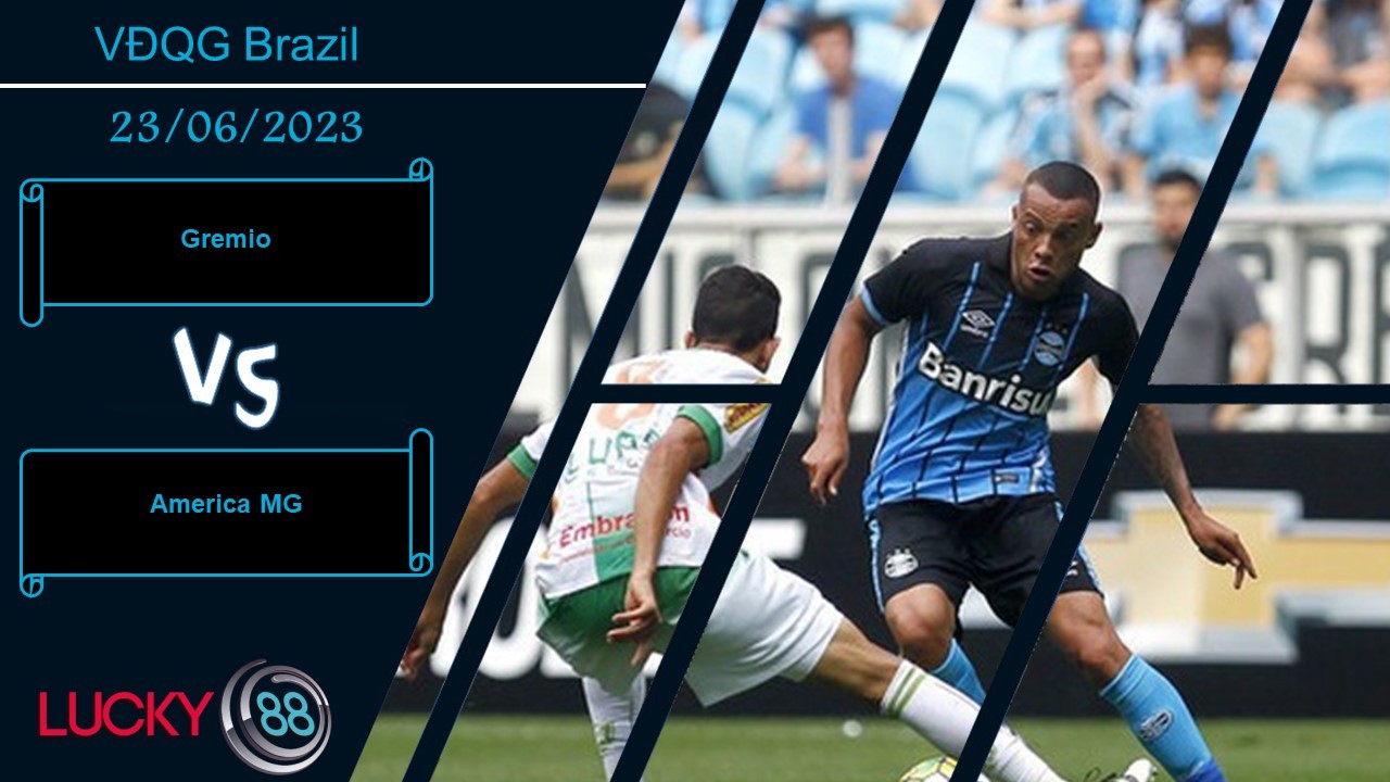 LUCKY88 Gremio vs America MG , Nhận định bóng đá 23/06/2023, Tận dụng ưu thế
