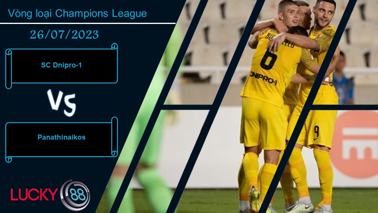 LUCKY88 SC Dnipro-1 vs Panathinaikos, Nhận định bóng đá 26/07/2023, Kèo đấu cân sức