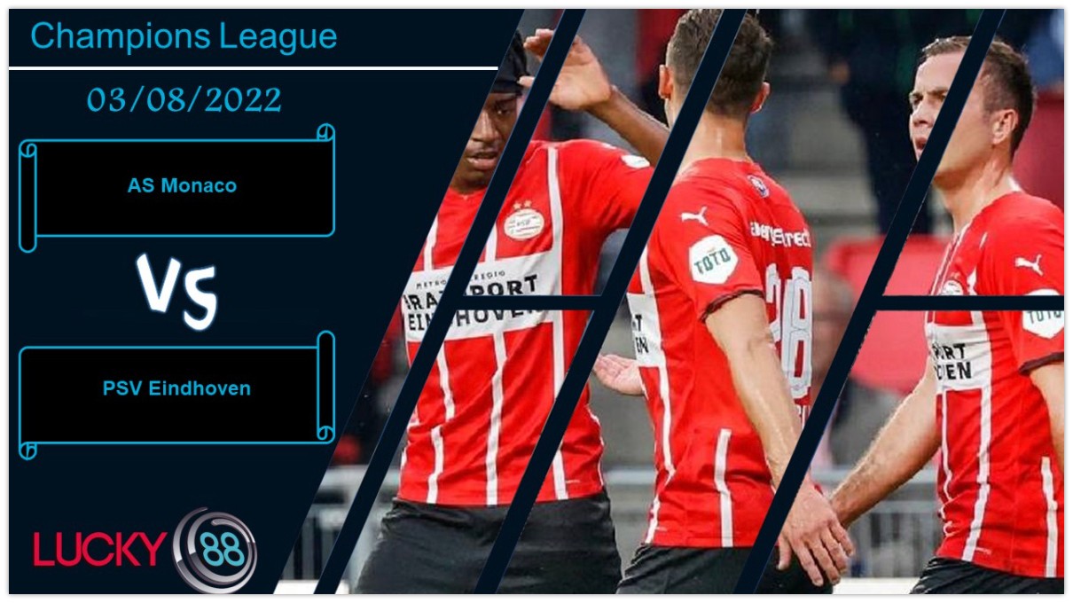 LUCKY88 AS Monaco vs PSV Eindhoven , Nhận định bóng đá 03/08/2022, Hy vọng khả thi