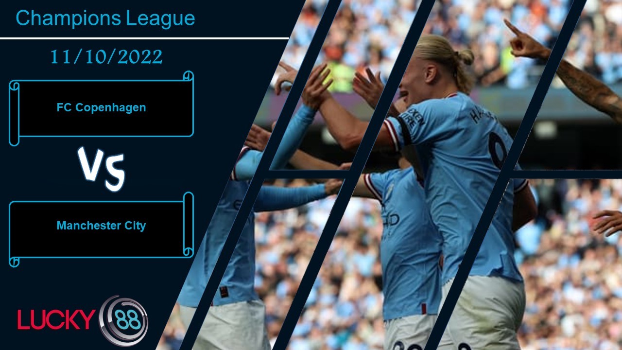 LUCKY88 FC Copenhagen vs Manchester City, Nhận định bóng đá 11/10/2022, Lực bất tòng tâm