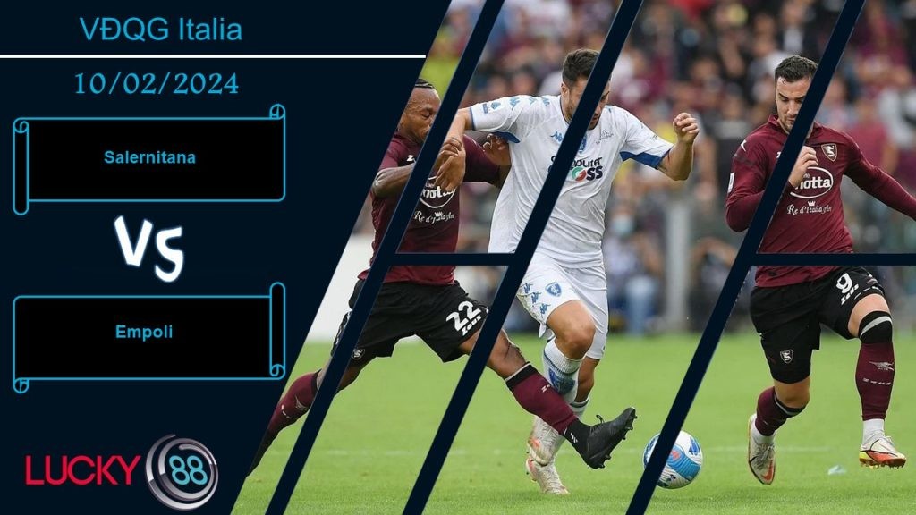 LUCKY88 Salernitana vs Empoli, Nhận định bóng đá 10/02/2024, Chung cảnh khốn khổ