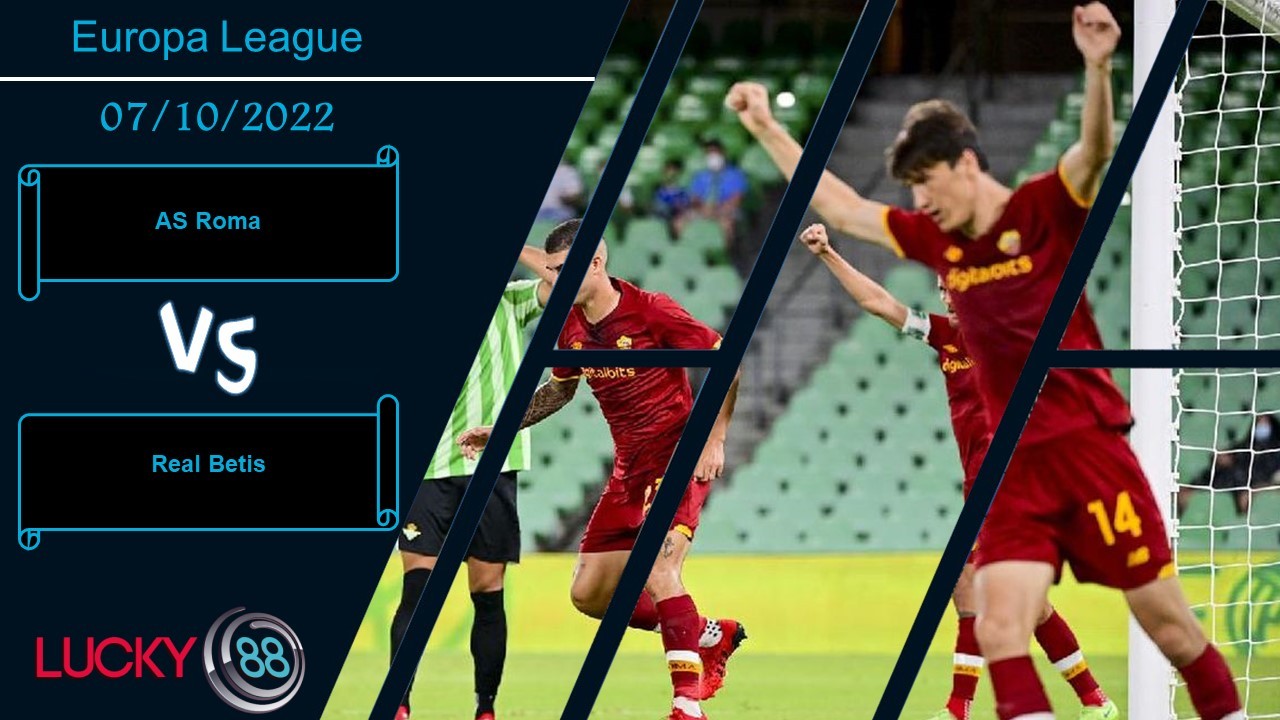 LUCKY88 AS Roma vs Real Betis, Nhận định bóng đá 07/10/2022, Thể hiện bản lĩnh