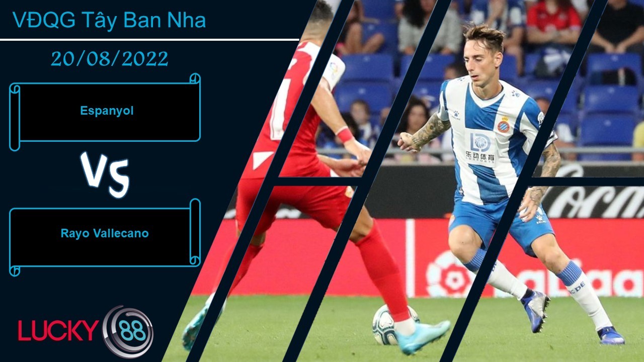 LUCKY88 Espanyol vs Rayo Vallecano, Nhận định bóng đá 20/08/2022, Ca khúc khải hoàn