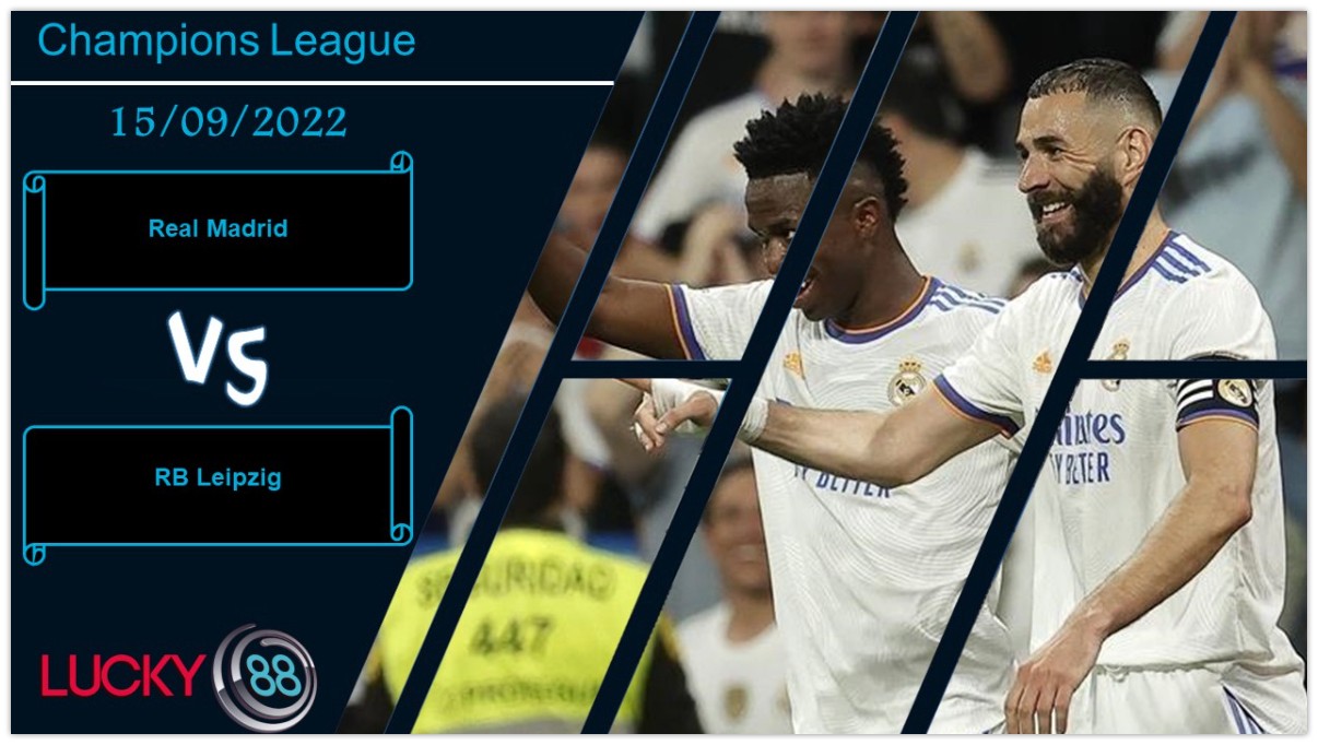 LUCKY88 Real Madrid vs RB Leipzig , Nhận định bóng đá 15/09/2022, Giữ chặt 3 điểm