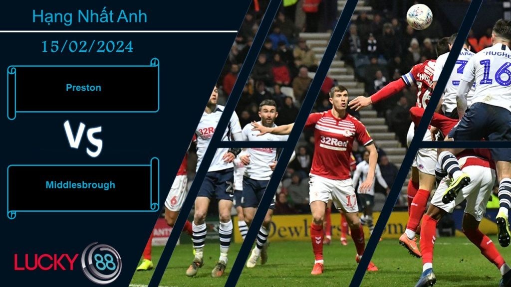 LUCKY88 Preston vs Middlesbrough, Nhận định bóng đá 15/02/2024, Cân tài cân sức