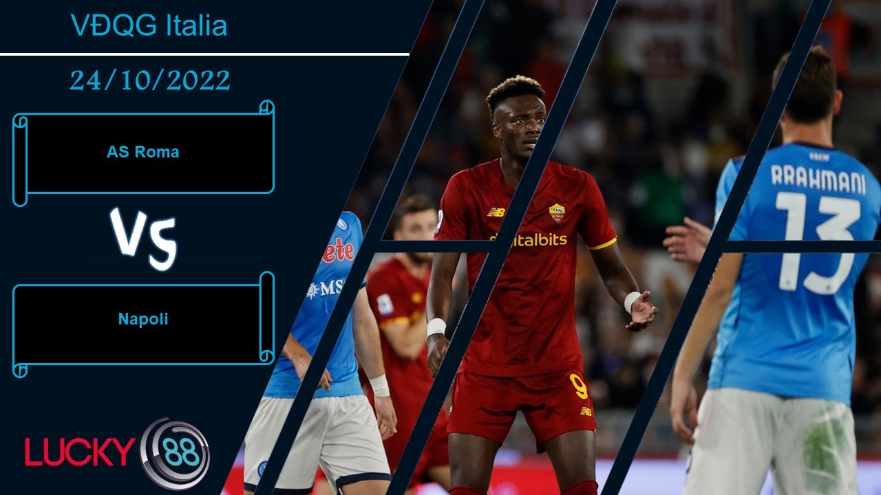 LUCKY88 AS Roma vs Napoli, Nhận định bóng đá 24/10/2022, Chủ nhà mất vui
