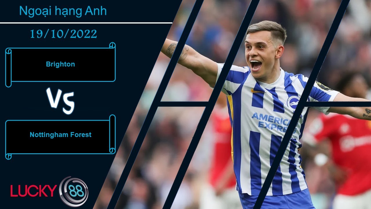 LUCKY88 Brighton vs Nottingham Forest, Nhận định bóng đá 19/10/2022, Tự tin chiến thắng