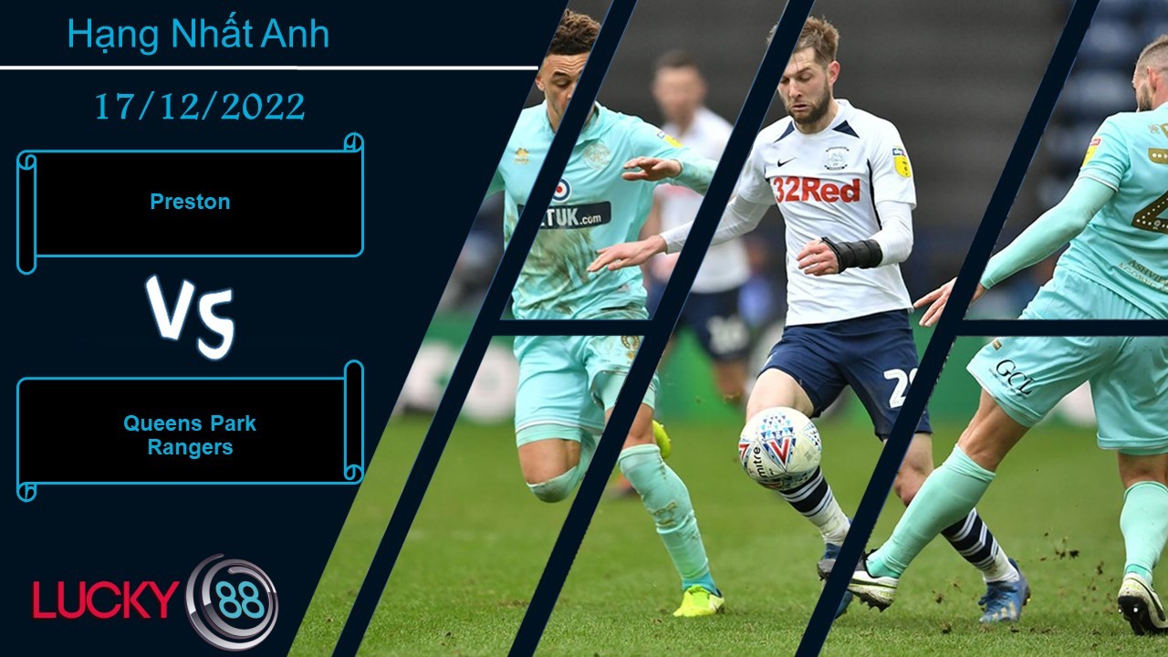 LUCKY88 Preston vs Queens Park Rangers , Nhận định bóng đá 17/12/2022, Nắm lấy ưu thế