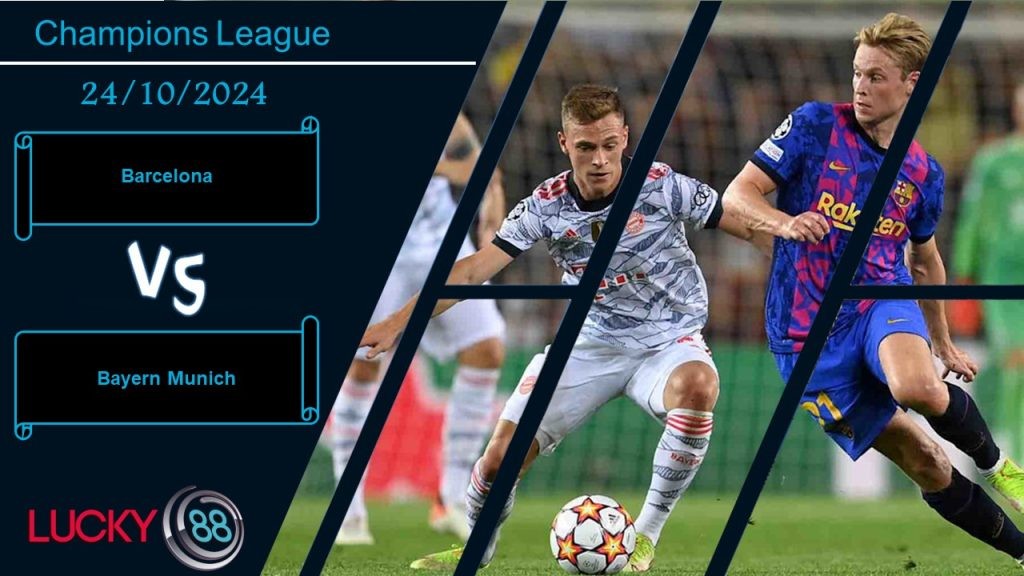 LUCKY88 Barcelona vs Bayern Munich, Nhận định bóng đá 24/10/2024, Long tranh hổ đấu