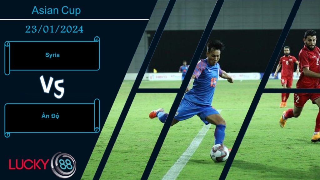 LUCKY88 Syria vs Ấn Độ, Nhận định bóng đá 23/01/2024, Nỗ lực cuối cùng