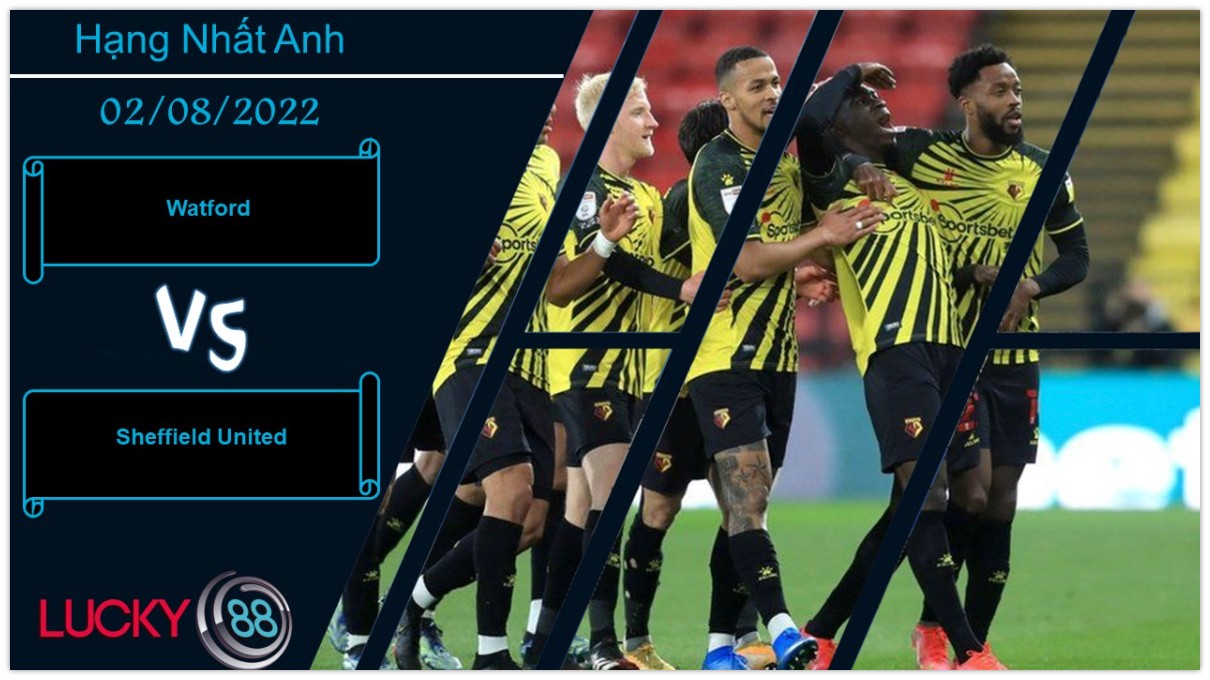 LUCKY88 Watford vs Sheffield United , Nhận định bóng đá 02/08/2022, Bản lĩnh lên tiếng